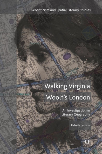 Walking Virginia Woolf’s London : An Investigation in Literary Geography, Hardback Book