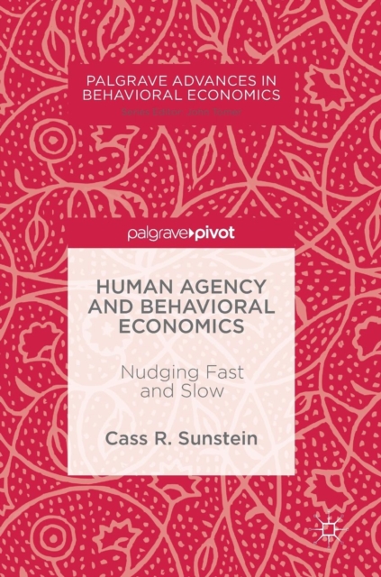 Human Agency and Behavioral Economics : Nudging Fast and Slow, Hardback Book