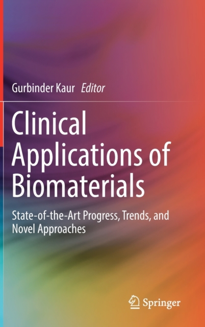 Clinical Applications of Biomaterials : State-of-the-Art Progress, Trends, and Novel Approaches, Hardback Book