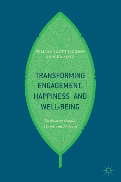 Transforming Engagement, Happiness and Well-Being : Enthusing People, Teams and Nations, Paperback / softback Book