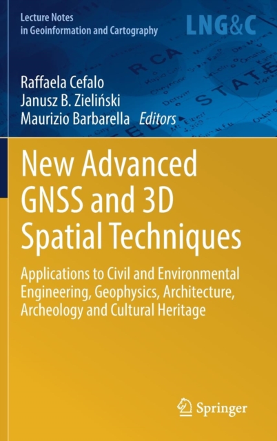 New Advanced GNSS and 3D Spatial Techniques : Applications to Civil and Environmental Engineering, Geophysics, Architecture, Archeology and Cultural Heritage, Hardback Book
