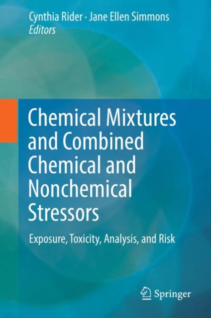 Chemical Mixtures and Combined Chemical and Nonchemical Stressors : Exposure, Toxicity, Analysis, and Risk, Hardback Book