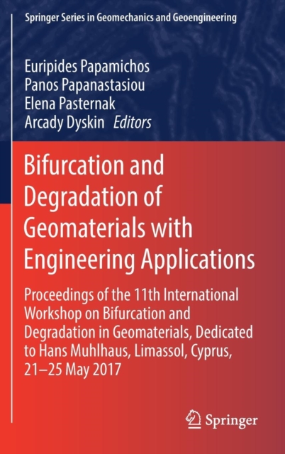 Bifurcation and Degradation of Geomaterials with Engineering Applications : Proceedings of the 11th International Workshop on Bifurcation and Degradation in Geomaterials Dedicated to Hans Muhlhaus, Li, Hardback Book