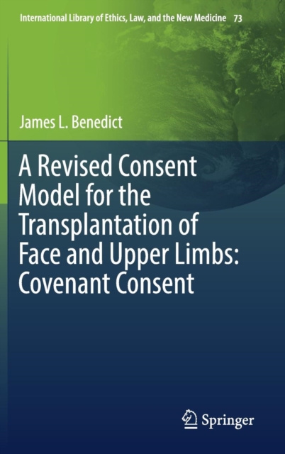A Revised Consent Model for the Transplantation of Face and Upper Limbs: Covenant Consent, Hardback Book