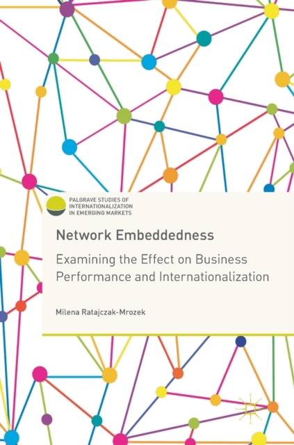 Network Embeddedness : Examining the Effect on Business Performance and Internationalization, Hardback Book