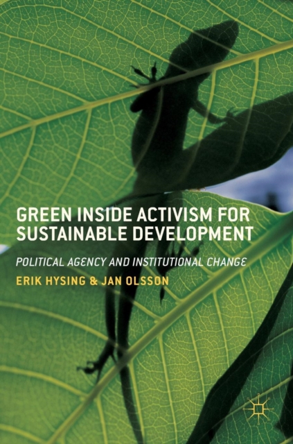 Green Inside Activism for Sustainable Development : Political Agency and Institutional Change, Hardback Book