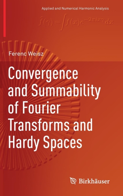 Convergence and Summability of Fourier Transforms and Hardy Spaces, Hardback Book
