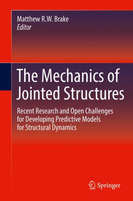 The Mechanics of Jointed Structures : Recent Research and Open Challenges for Developing Predictive Models for Structural Dynamics, PDF eBook