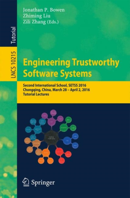 Engineering Trustworthy Software Systems : Second International School, SETSS 2016, Chongqing, China, March 28 - April 2, 2016, Tutorial Lectures, Paperback / softback Book