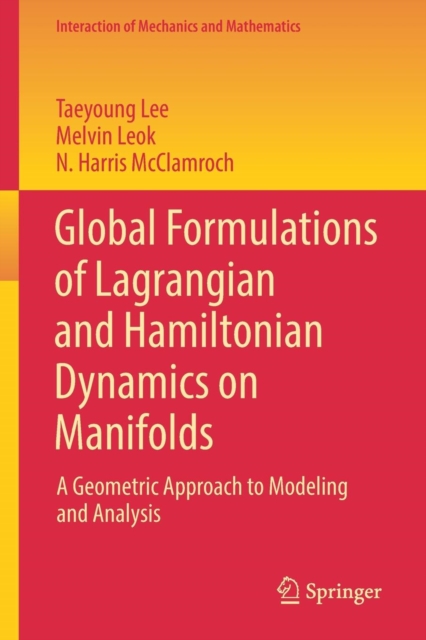 Global Formulations of Lagrangian and Hamiltonian Dynamics on Manifolds : A Geometric Approach to Modeling and Analysis, Paperback / softback Book