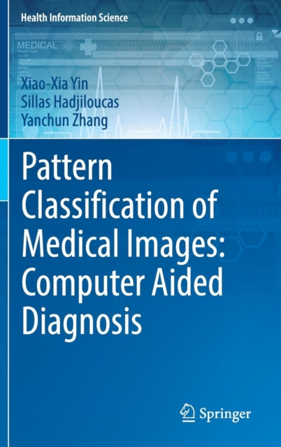 Pattern Classification of Medical Images: Computer Aided Diagnosis, Hardback Book