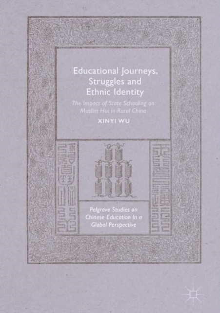 Educational Journeys, Struggles and Ethnic Identity : The Impact of State Schooling on Muslim Hui in Rural China, Hardback Book