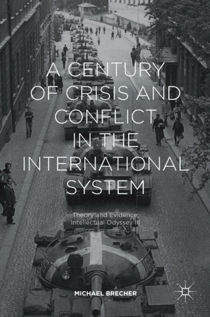 A Century of Crisis and Conflict in the International System : Theory and Evidence: Intellectual Odyssey III, Hardback Book