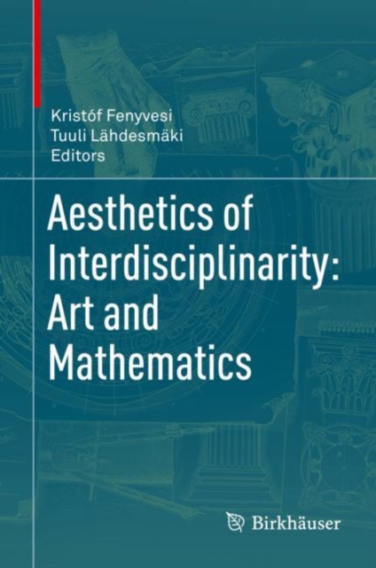 Aesthetics of Interdisciplinarity: Art and Mathematics, Hardback Book
