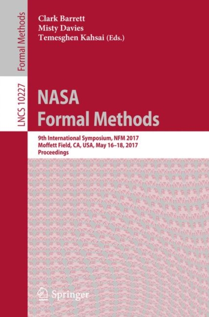 NASA Formal Methods : 9th International Symposium, NFM 2017, Moffett Field, CA, USA, May 16-18, 2017, Proceedings, Paperback / softback Book