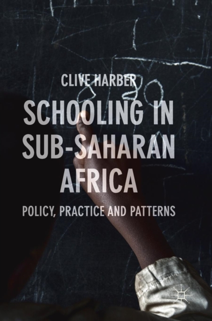Schooling in Sub-Saharan Africa : Policy, Practice and Patterns, Hardback Book
