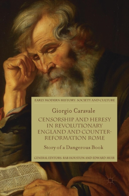 Censorship and Heresy in Revolutionary England and Counter-Reformation Rome : Story of a Dangerous Book, Hardback Book
