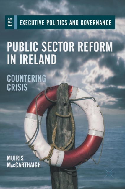 Public Sector Reform in Ireland : Countering Crisis, Hardback Book