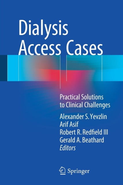 Dialysis Access Cases : Practical Solutions to Clinical Challenges, Paperback / softback Book