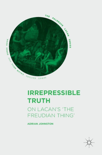 Irrepressible Truth : On Lacan’s ‘The Freudian Thing’, Hardback Book