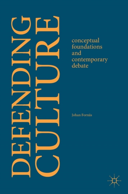Defending Culture : Conceptual Foundations and Contemporary Debate, Hardback Book