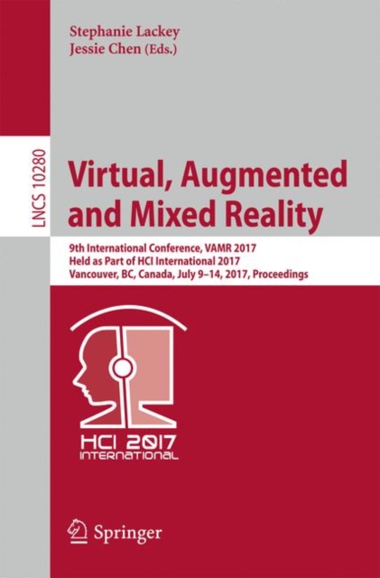 Virtual, Augmented and Mixed Reality : 9th International Conference, VAMR 2017, Held as Part of HCI International 2017, Vancouver, BC, Canada, July 9-14, 2017, Proceedings, Paperback / softback Book