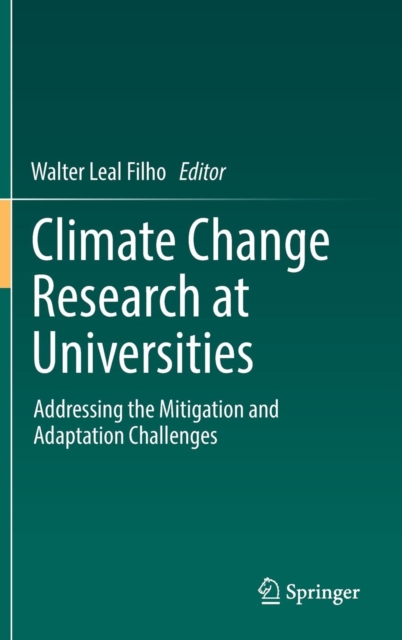 Climate Change Research at Universities : Addressing the Mitigation and Adaptation Challenges, Hardback Book