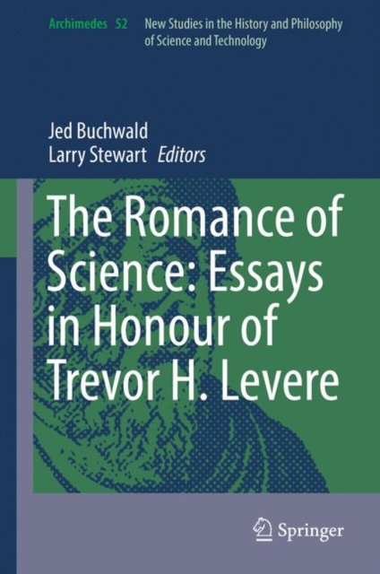 The Romance of Science: Essays in Honour of Trevor H. Levere, Hardback Book