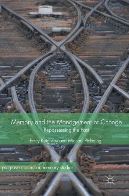 Memory and the Management of Change : Repossessing the Past, Hardback Book