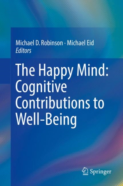 The Happy Mind: Cognitive Contributions to Well-Being, Hardback Book