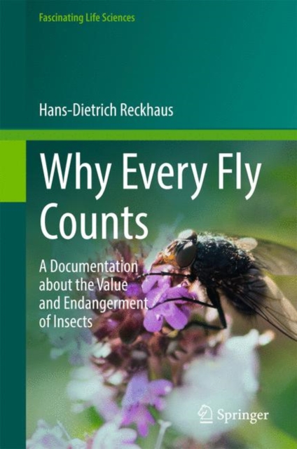 Why Every Fly Counts : A Documentation about the Value and Endangerment of Insects, Hardback Book
