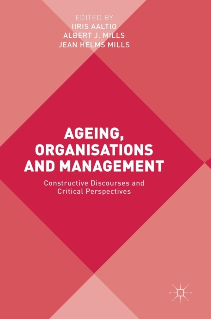 Ageing, Organisations and Management : Constructive Discourses and Critical Perspectives, Hardback Book