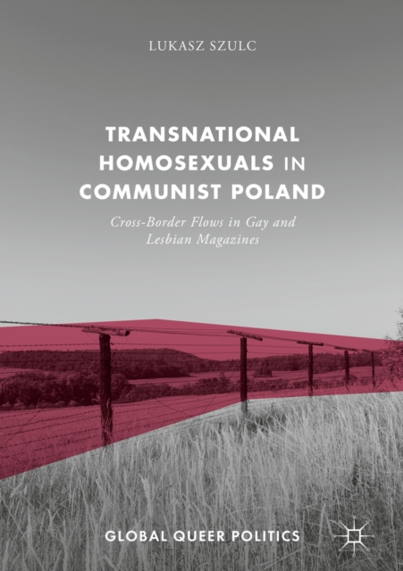 Transnational Homosexuals in Communist Poland : Cross-Border Flows in Gay and Lesbian Magazines, PDF eBook