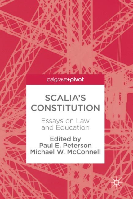 Scalia’s Constitution : Essays on Law and Education, Hardback Book