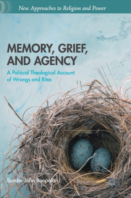 Memory, Grief, and Agency : A Political Theological Account of Wrongs and Rites, Hardback Book