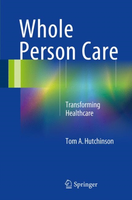 Whole Person Care : Transforming Healthcare, Paperback / softback Book
