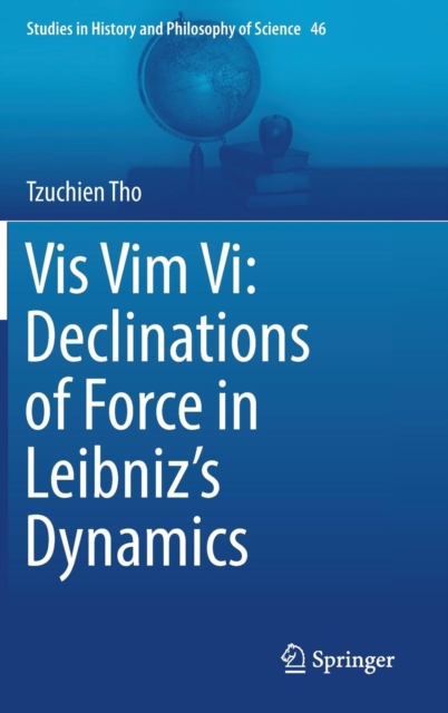 Vis Vim Vi: Declinations of Force in Leibniz’s Dynamics, Hardback Book