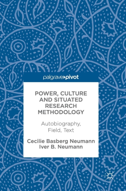 Power, Culture and Situated Research Methodology : Autobiography, Field, Text, Hardback Book