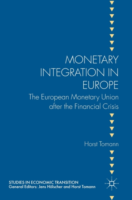 Monetary Integration in Europe : The European Monetary Union after the Financial Crisis, Hardback Book