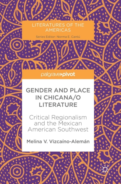 Gender and Place in Chicana/o Literature : Critical Regionalism and the Mexican American Southwest, Hardback Book