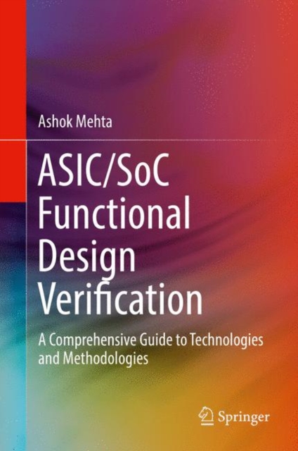ASIC/SoC Functional Design Verification : A Comprehensive Guide to Technologies and Methodologies, Hardback Book