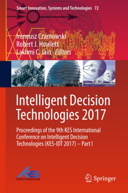 Intelligent Decision Technologies 2017 : Proceedings of the 9th KES International Conference on Intelligent Decision Technologies (KES-IDT 2017) - Part I, PDF eBook