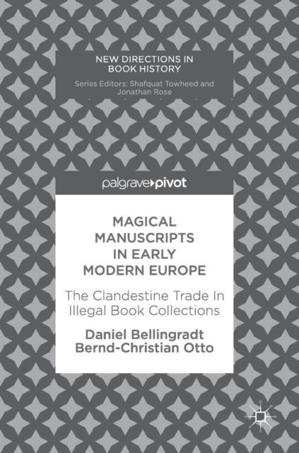 Magical Manuscripts in Early Modern Europe : The Clandestine Trade In Illegal Book Collections, Hardback Book