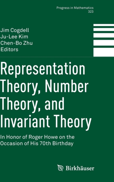 Representation Theory, Number Theory, and Invariant Theory : In Honor of Roger Howe on the Occasion of His 70th Birthday, Hardback Book