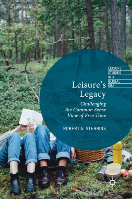 Leisure’s Legacy : Challenging the Common Sense View of Free Time, Hardback Book