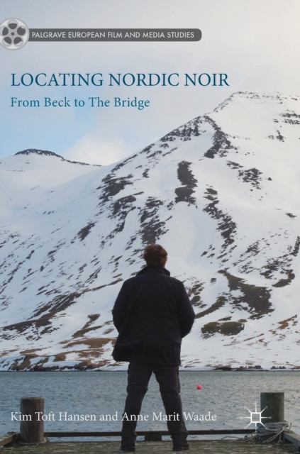 Locating Nordic Noir : From Beck to The Bridge, Hardback Book