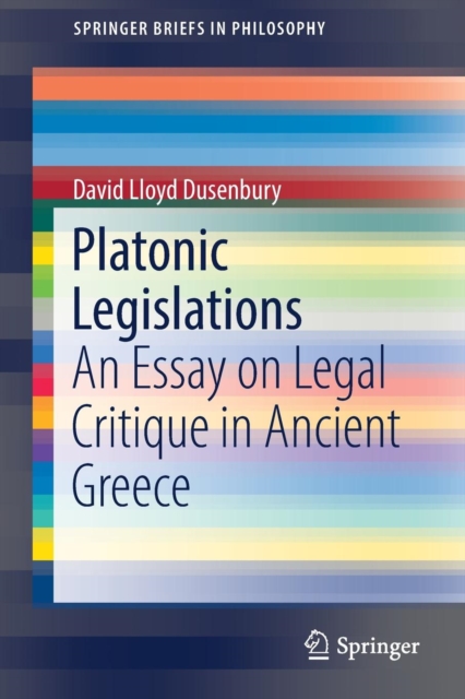 Platonic Legislations : An Essay on Legal Critique in Ancient Greece, Paperback / softback Book