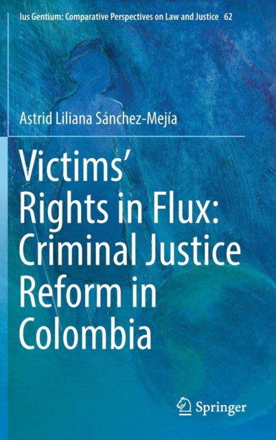 Victims' Rights in Flux: Criminal Justice Reform in Colombia, Hardback Book