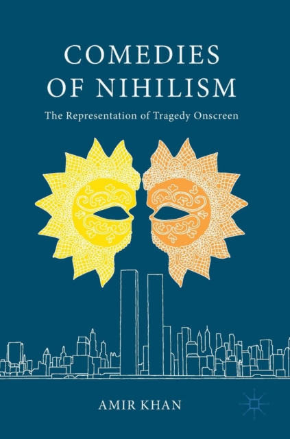 Comedies of Nihilism : The Representation of Tragedy Onscreen, Hardback Book