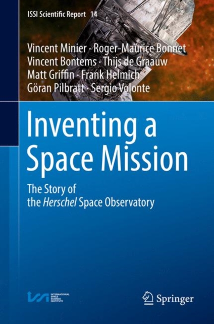 Inventing a Space Mission : The Story of the Herschel Space Observatory, Hardback Book